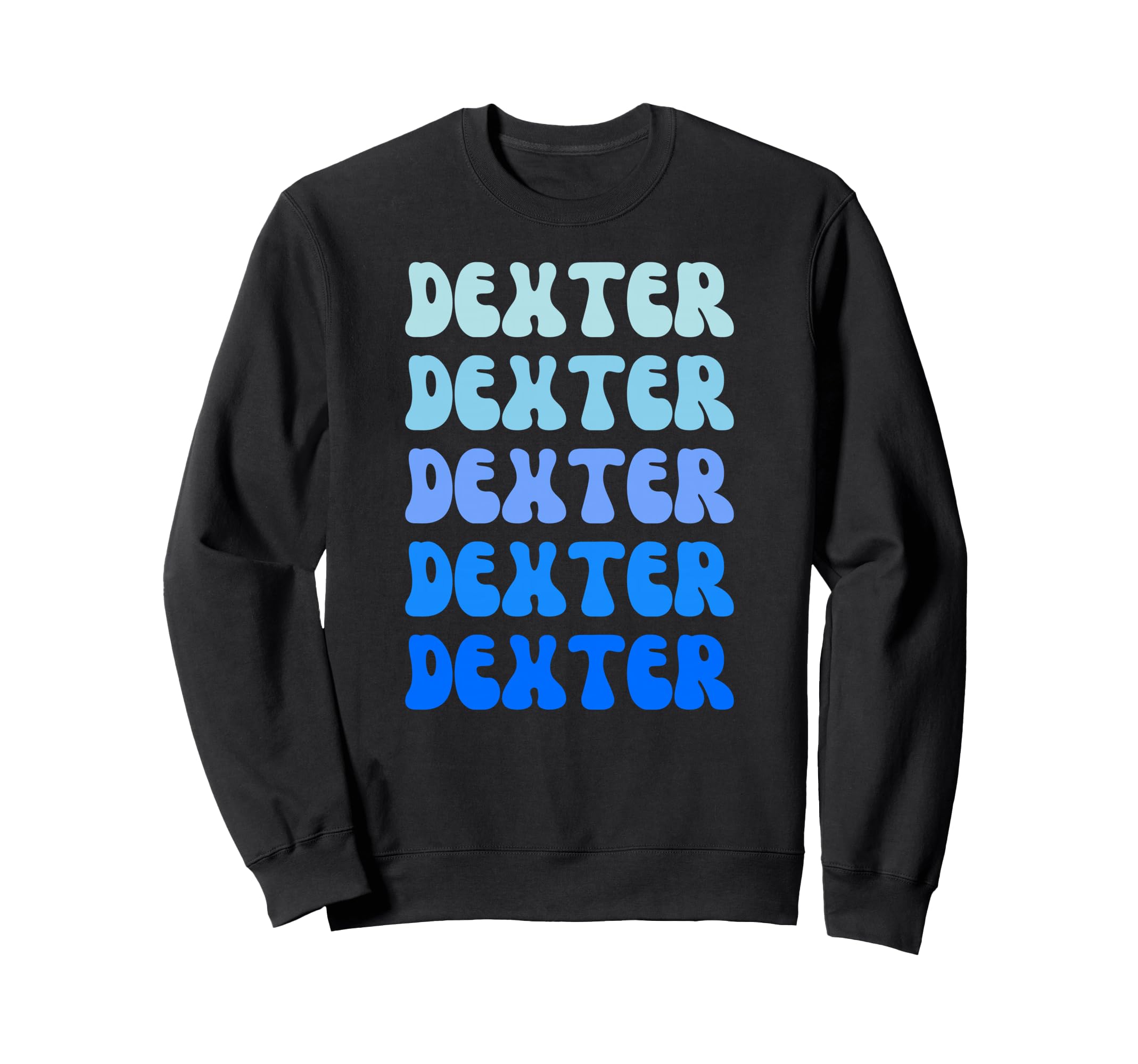 Dexter Name Stack Sweatshirt - Casual Everyday Wear Men Women - T-Shirt, Sweatshirt, Hoodie