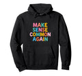 Make Sense Common Again Funny Hoodie - Casual Everyday Wear for Adults - T-Shirt, Sweatshirt, Hoodie