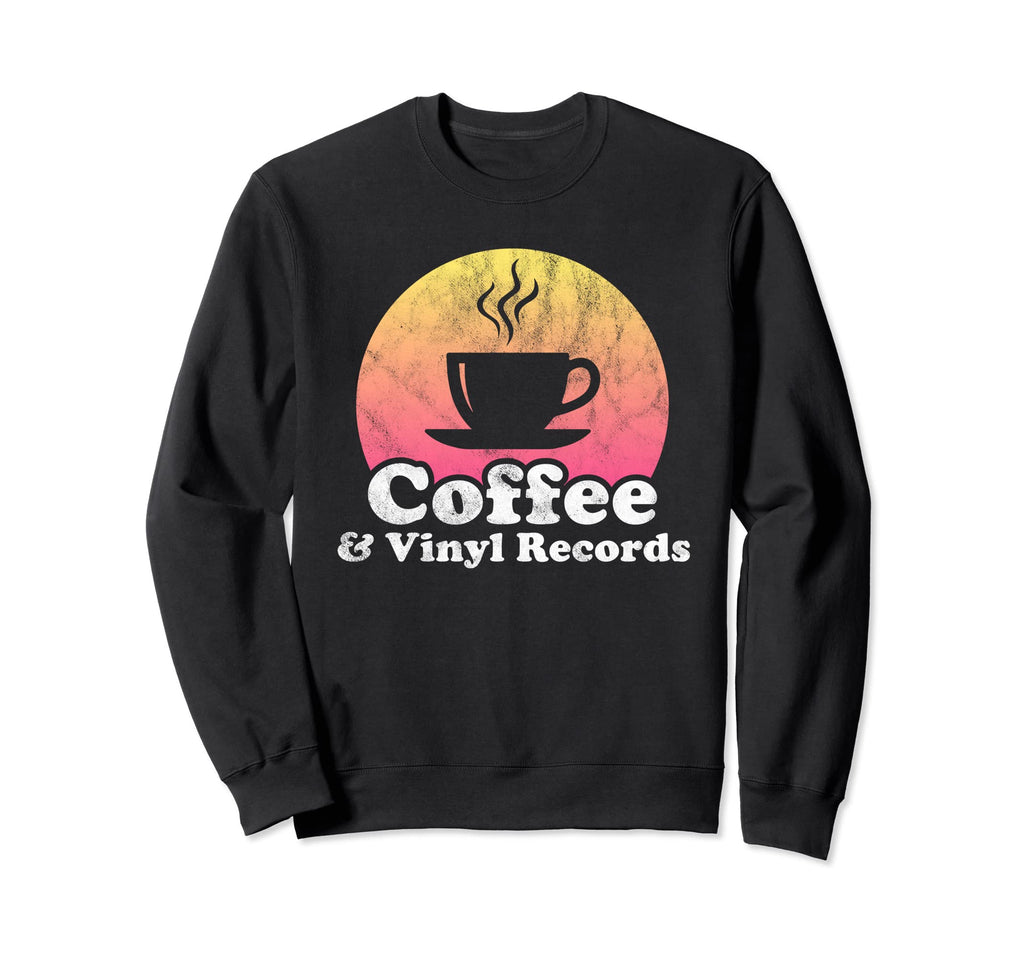 Coffee And Vinyl Records Sweatshirt - Fun Novelty Design Men Women - T-Shirt, Sweatshirt, Hoodie