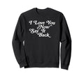 I Love You Now Say It Back 60S Sweatshirt - Aesthetic Graphic Unisex - T-Shirt, Sweatshirt, Hoodie