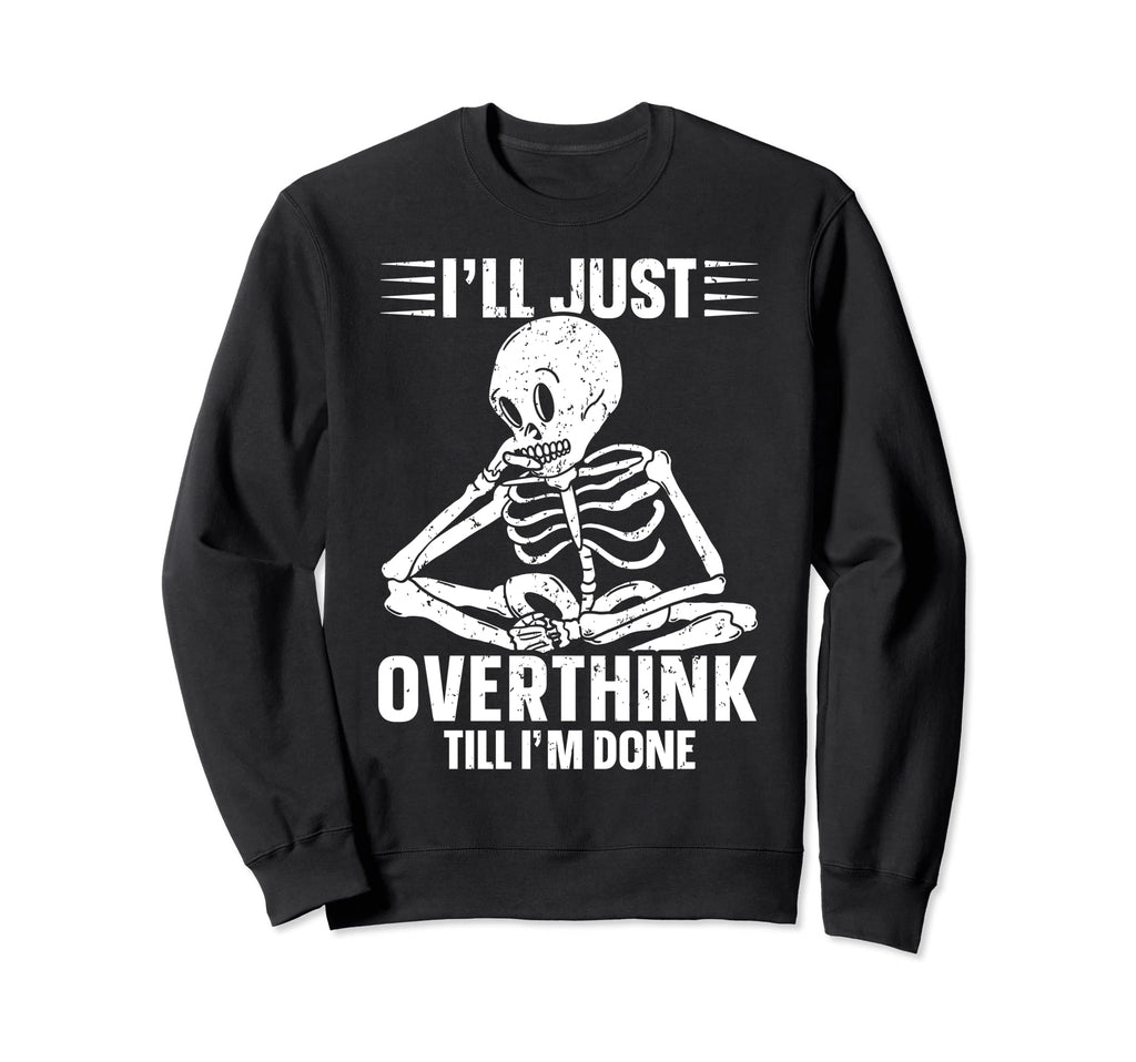 Overthinker Overthinking Skeleton Sweatshirt - Custom Art Print Unisex - T-Shirt, Sweatshirt, Hoodie