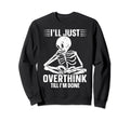 Overthinker Overthinking Skeleton Sweatshirt - Custom Art Print Unisex - T-Shirt, Sweatshirt, Hoodie