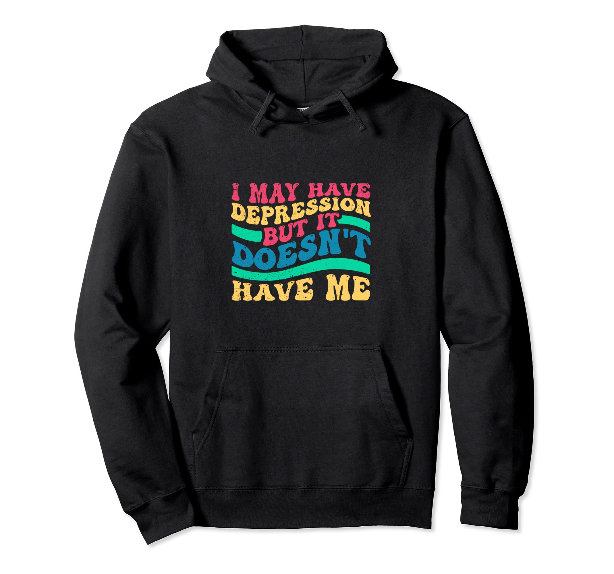 I May Have Depression But It Doesnt Have Hoodie - Aesthetic Graphic Unisex - T-Shirt, Sweatshirt, Hoodie