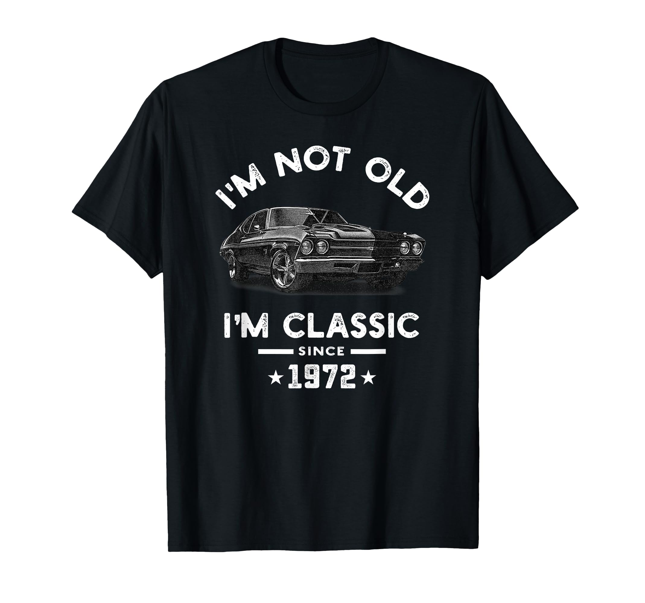 Im Not Old Im Since 1972 Chevelle 52 T-Shirt - Minimalist Print Men Women - T-Shirt, Sweatshirt, Hoodie