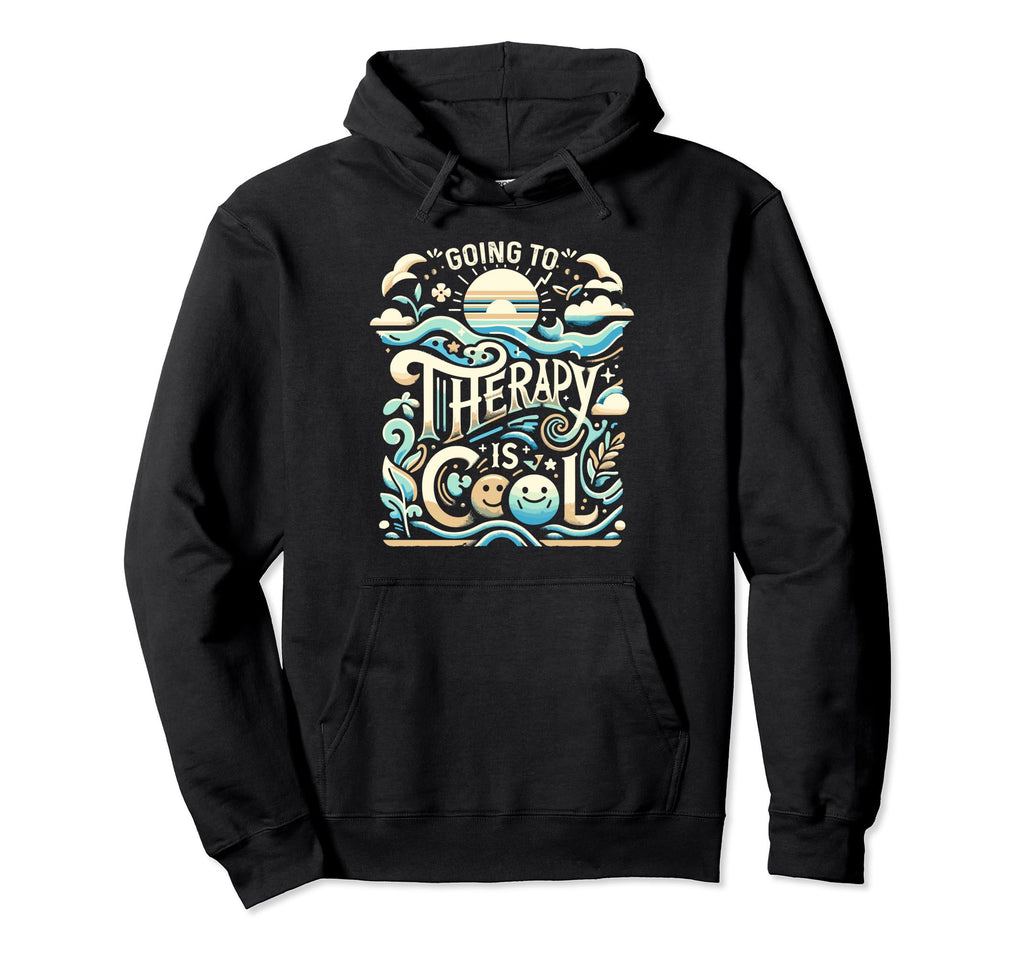 Going To Therapy Is Self Care Mental Health Hoodie - Graphic Print Unisex - T-Shirt, Sweatshirt, Hoodie