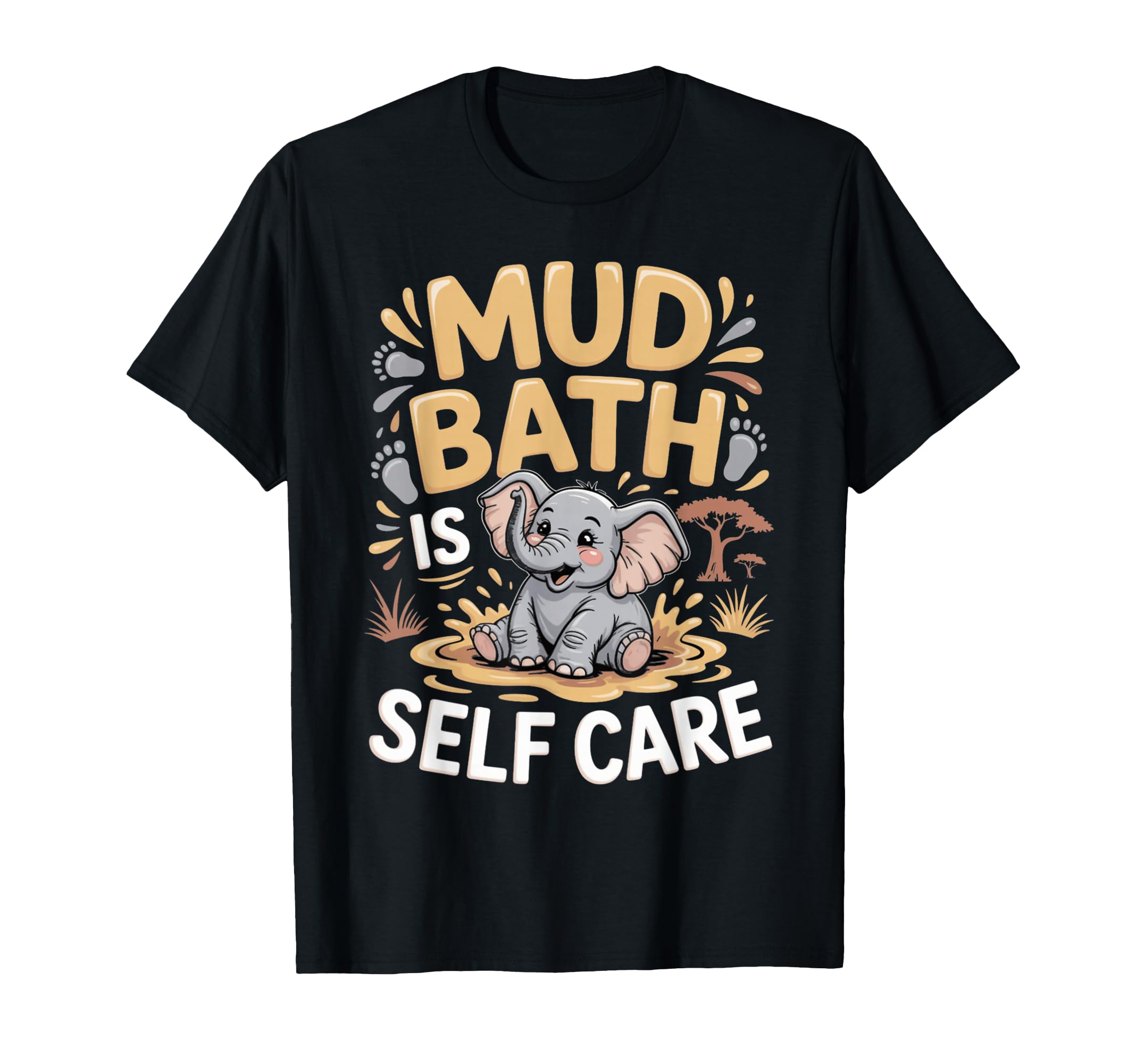 Mud Bath Is Self Care Elephant T-Shirt - Casual Everyday Wear for Adults - T-Shirt, Sweatshirt, Hoodie
