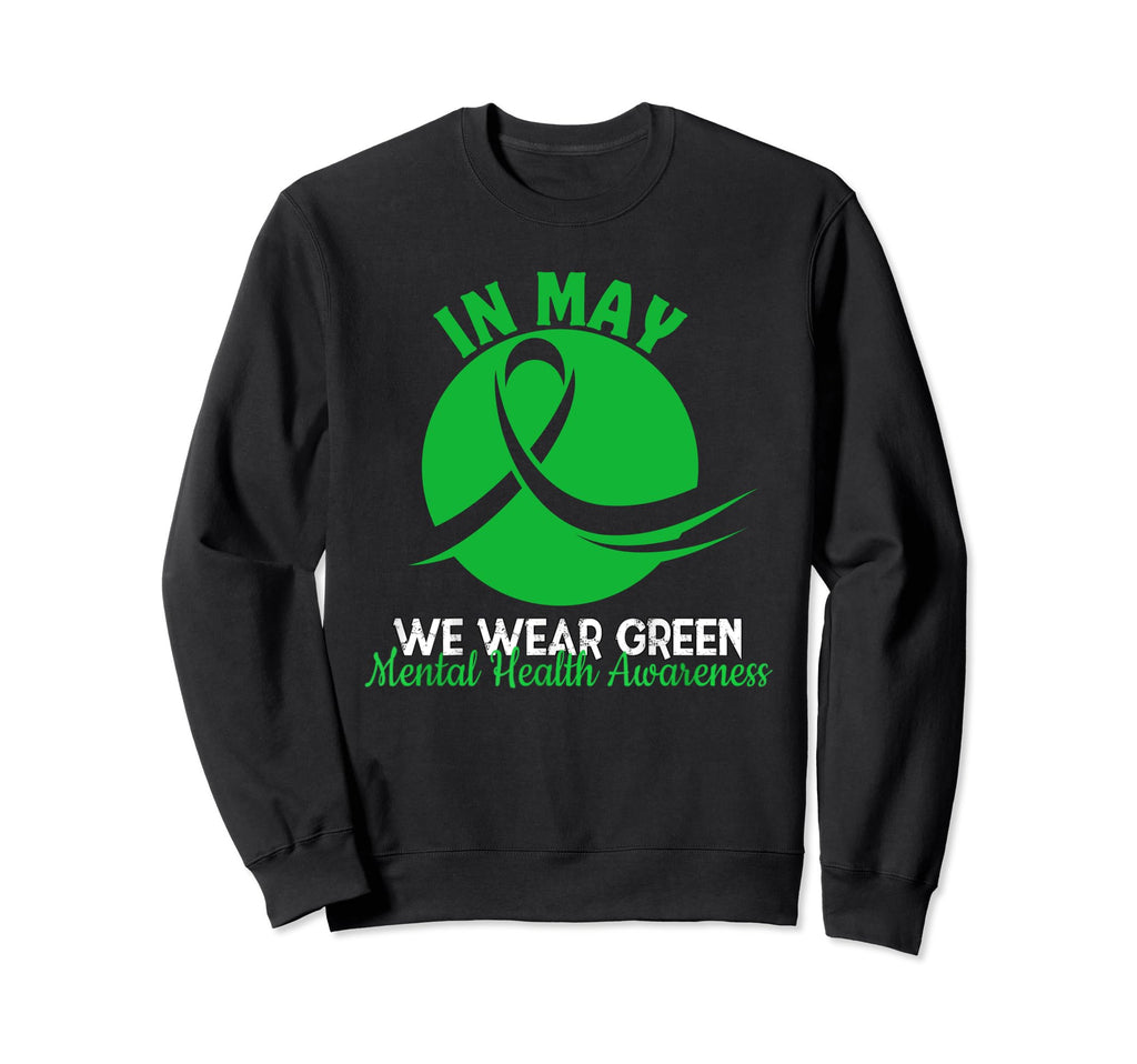 Mental Health Month We Wear Green Sweatshirt - Graphic Print Men Women - T-Shirt, Sweatshirt, Hoodie