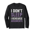 I Dont Sleep I Rehearse Arguments T-Shirt - Novelty Apparel for Adults - T-Shirt, Sweatshirt, Hoodie