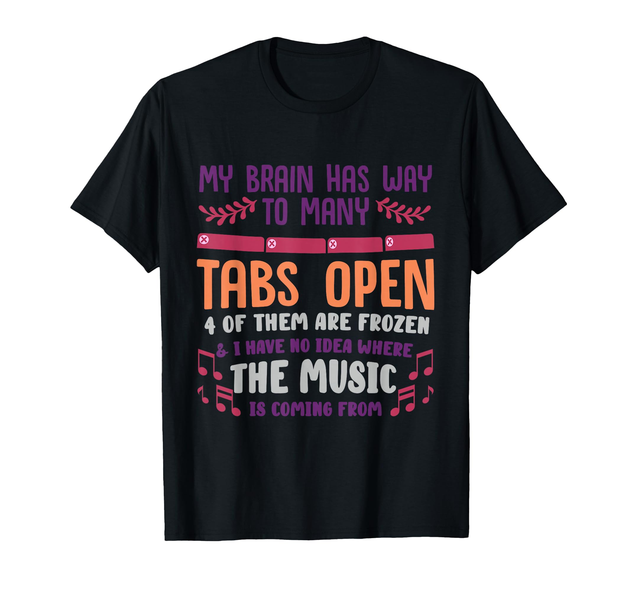 I Have Too Many Tabs Open Or Mental T-Shirt - Novelty Apparel Unisex - T-Shirt, Sweatshirt, Hoodie