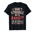 I Dont Struggle Anxiety Im Actually T-Shirt - Custom Art Print Unisex - T-Shirt, Sweatshirt, Hoodie