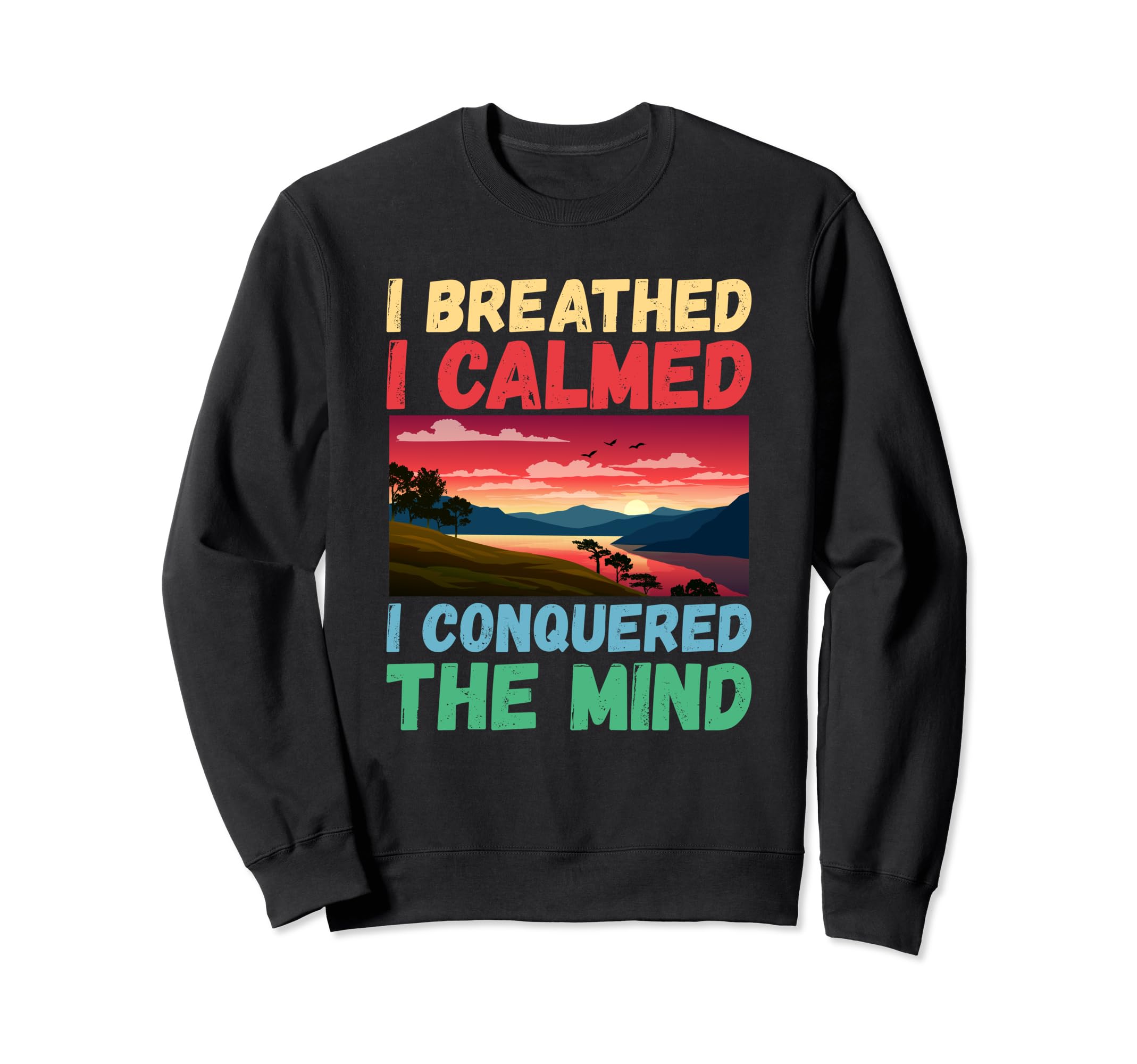 I Breathed Calmed I Conquered Sweatshirt - Casual Everyday Wear Unisex - T-Shirt, Sweatshirt, Hoodie