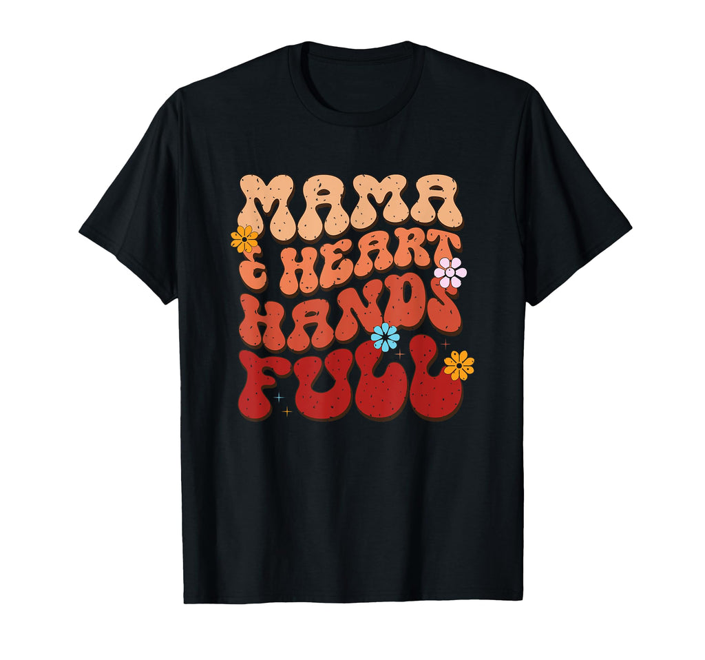 Mama Heart Hands Full Floral Typography T-Shirt - Unique Graphic Men Women - T-Shirt, Sweatshirt, Hoodie
