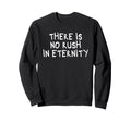 There Is No Rush Eternity Sweatshirt - Graphic Print for Adults - T-Shirt, Sweatshirt, Hoodie