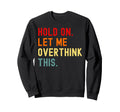 Funny Sarcasm Humorous Sarcasm Sweatshirt - Casual Everyday Wear Unisex - T-Shirt, Sweatshirt, Hoodie
