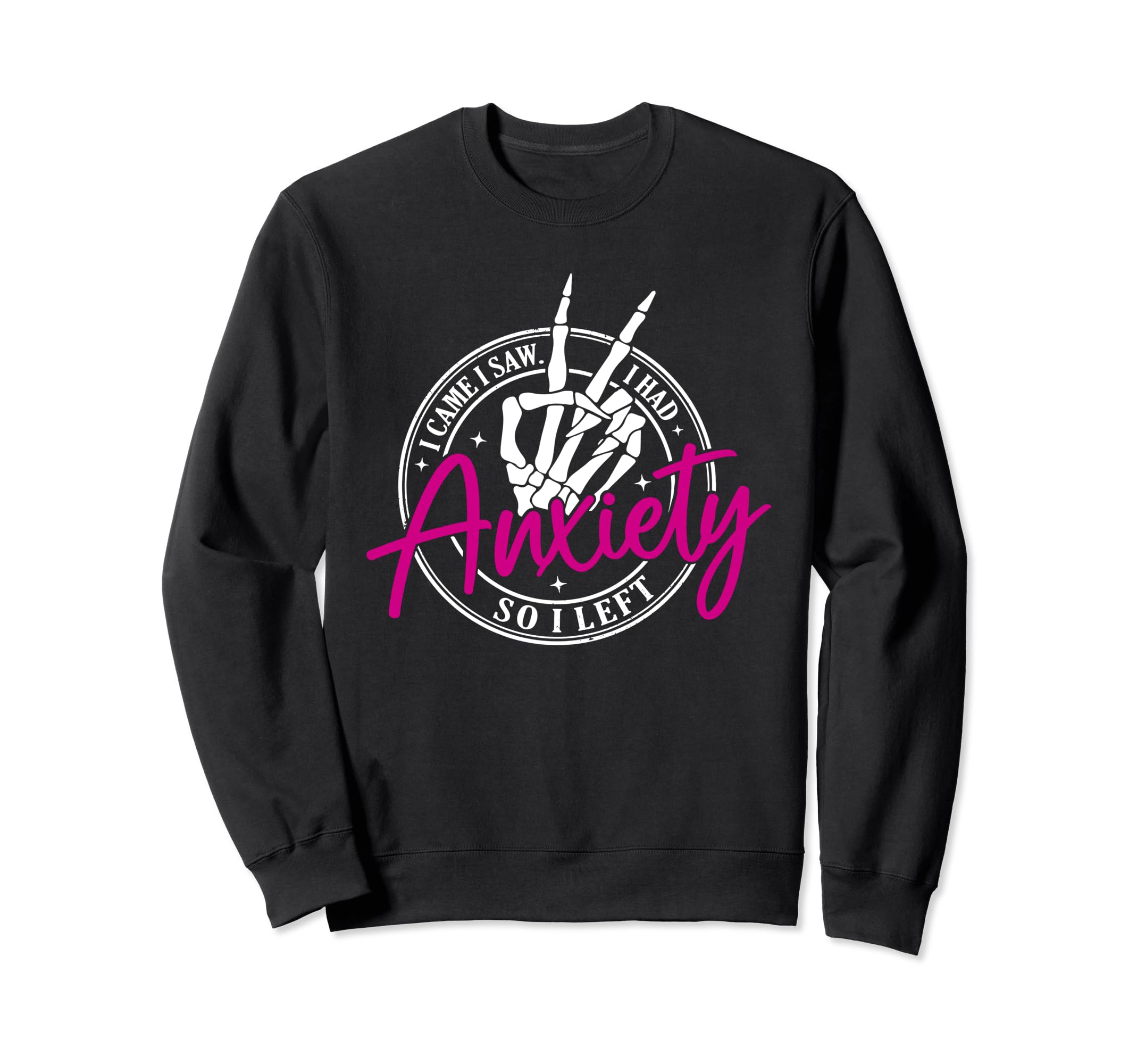 I Came I Saw I Had Anxiety So I Left Sweatshirt - Unique Graphic Men Women - T-Shirt, Sweatshirt, Hoodie