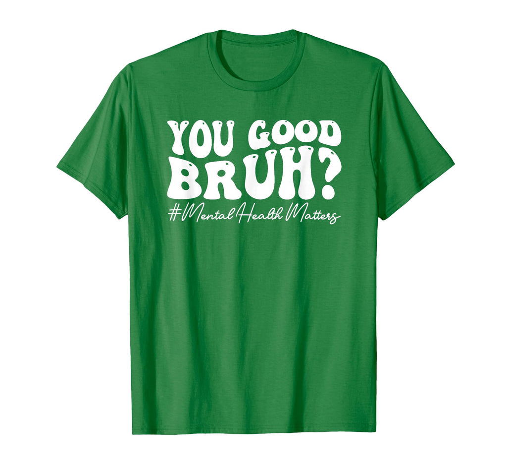 Groovy You Good Bruh Mental Health T-Shirt - Casual Everyday Wear Unisex - T-Shirt, Sweatshirt, Hoodie