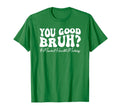 Groovy You Good Bruh Mental Health T-Shirt - Casual Everyday Wear Unisex - T-Shirt, Sweatshirt, Hoodie
