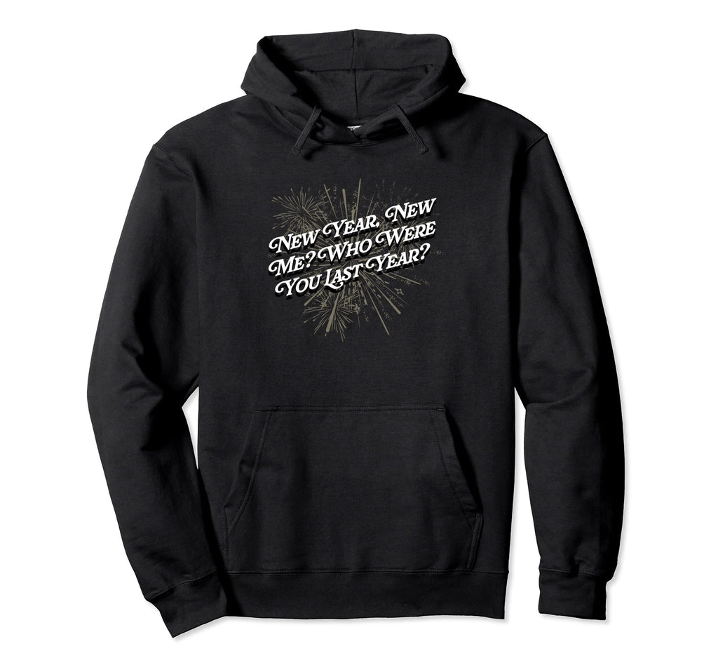 Happy New Me Year Funny Self Love Self Hoodie - Fun Novelty Design Unisex - T-Shirt, Sweatshirt, Hoodie