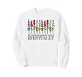Flowers Grow Back Eventually Personal Sweatshirt - Streetwear Style Unisex - T-Shirt, Sweatshirt, Hoodie