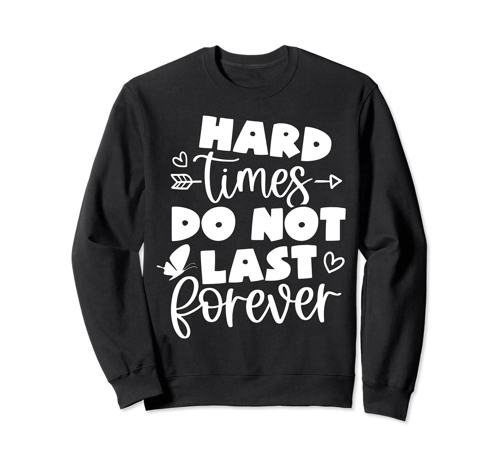 Hard Times Do Not Last Sweatshirt - Casual Everyday Wear for Adults - T-Shirt, Sweatshirt, Hoodie
