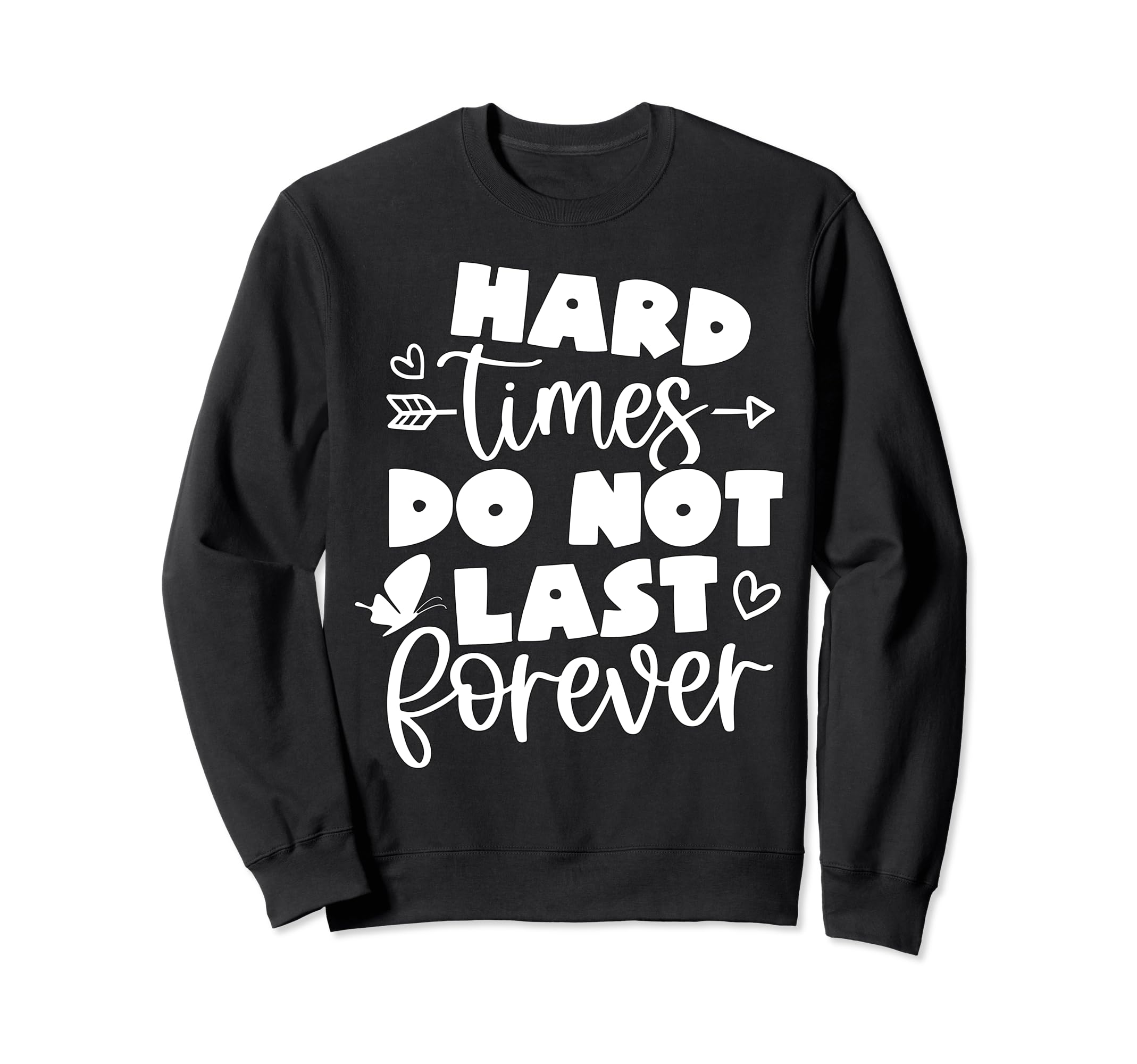 Hard Times Do Not Last Sweatshirt - Casual Everyday Wear for Adults - T-Shirt, Sweatshirt, Hoodie