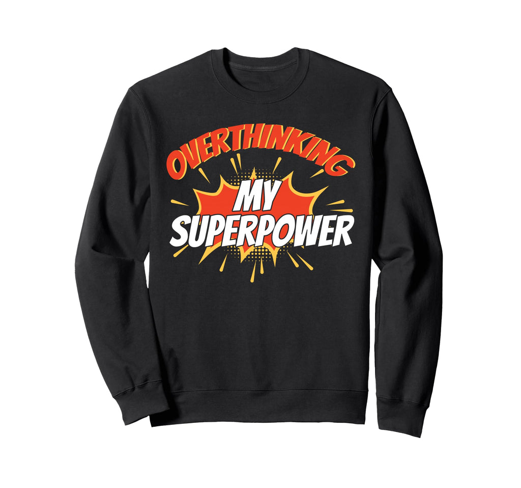 Overthinking My Superpower Ideal Sweatshirt - Novelty Apparel Men Women - T-Shirt, Sweatshirt, Hoodie