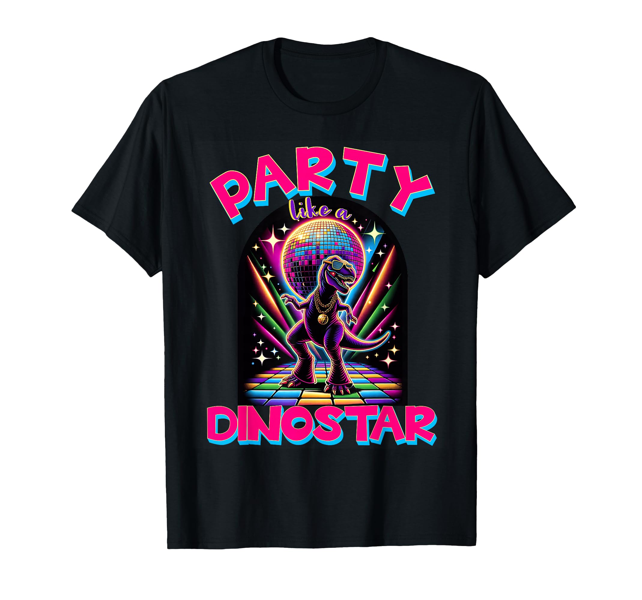 Party Like Dinostar Neon Disco Dinosaur T-Shirt - Graphic Print Men Women - T-Shirt, Sweatshirt, Hoodie