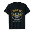 Ride It Like You Stole It Motorcycle T-Shirt - Trendy Graphic Unisex - T-Shirt, Sweatshirt, Hoodie
