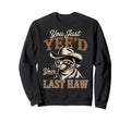You Just Yeed Your Last Haw Sweatshirt - Fun Novelty Design Men Women - T-Shirt, Sweatshirt, Hoodie
