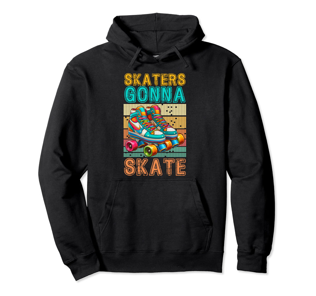 Skaters Gonna Skate Roller Skating Hoodie - Fun Novelty Design for Adults - T-Shirt, Sweatshirt, Hoodie