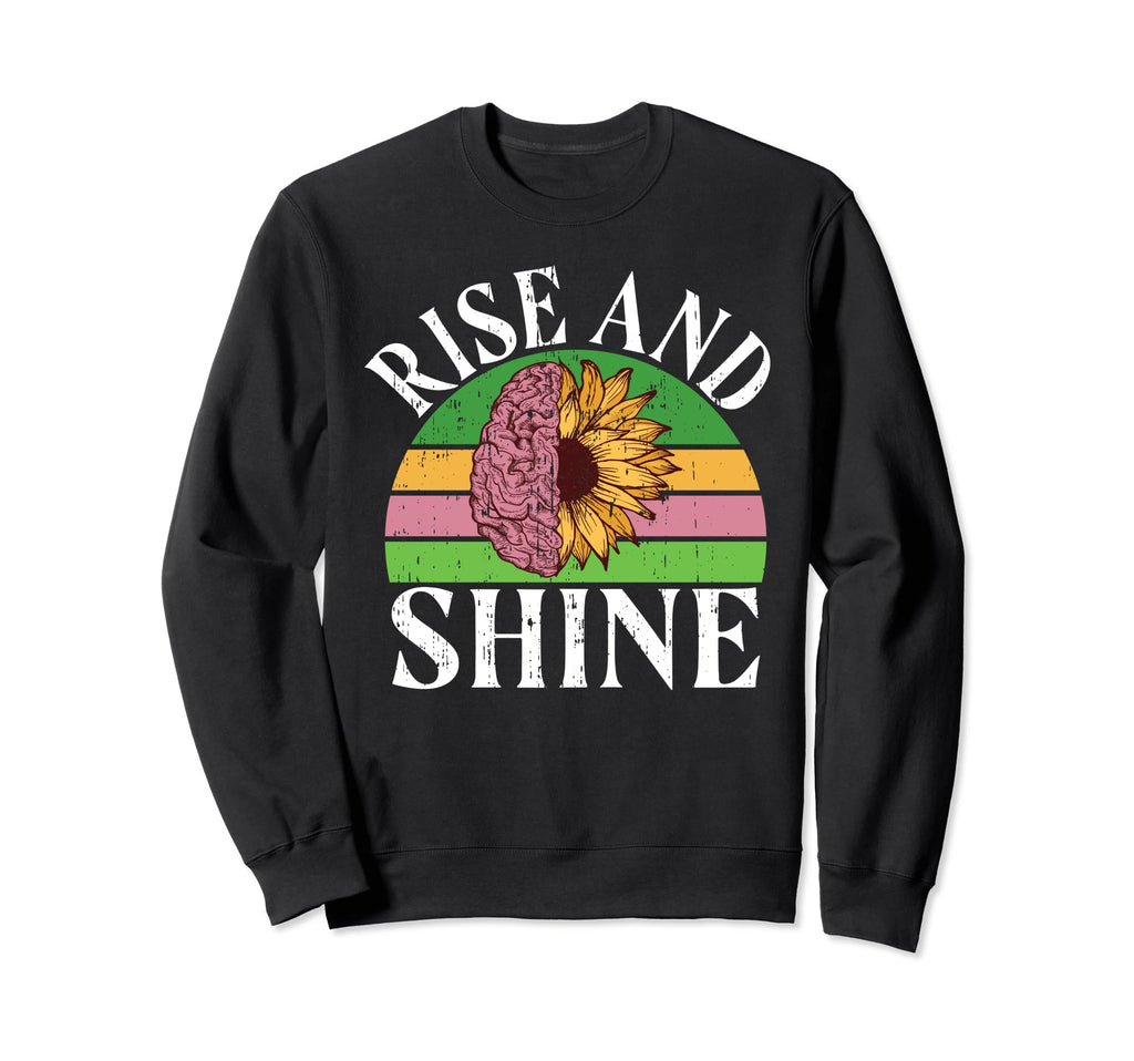Rise And Shine Mental Health Sweatshirt - Graphic Print Unisex - T-Shirt, Sweatshirt, Hoodie