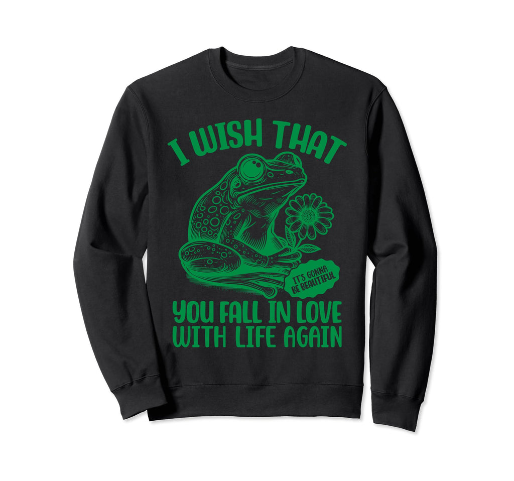 I Wish That You Fall Love Life Sweatshirt - Fun Novelty Design Unisex - T-Shirt, Sweatshirt, Hoodie