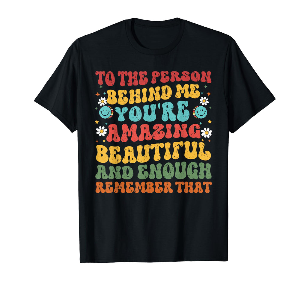 To Person Behind Me Youre Amazing Mental T-Shirt - Graphic Print Unisex - T-Shirt, Sweatshirt, Hoodie