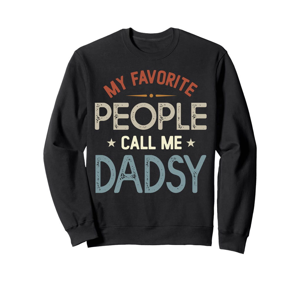 My Favorite People Call Me Dadsy Sweatshirt - Aesthetic Graphic for Adults - T-Shirt, Sweatshirt, Hoodie