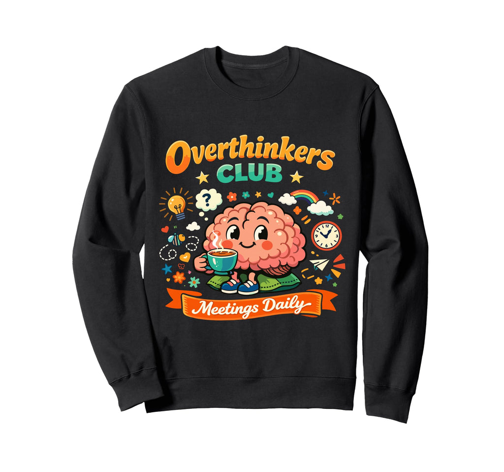 Funny Overthinkers Club Meetings Sweatshirt - Graphic Print Men Women - T-Shirt, Sweatshirt, Hoodie