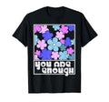 You Are Enough Inspirational Mental T-Shirt - Unique Graphic Men Women - T-Shirt, Sweatshirt, Hoodie