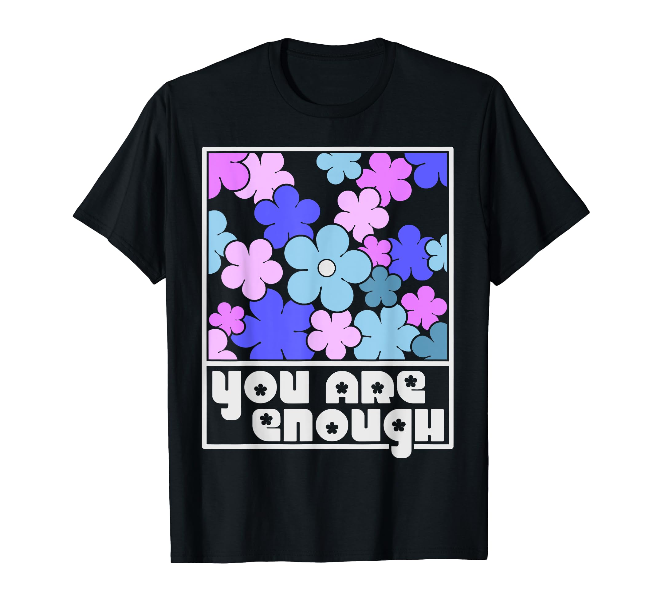 You Are Enough Inspirational Mental T-Shirt - Unique Graphic Men Women - T-Shirt, Sweatshirt, Hoodie
