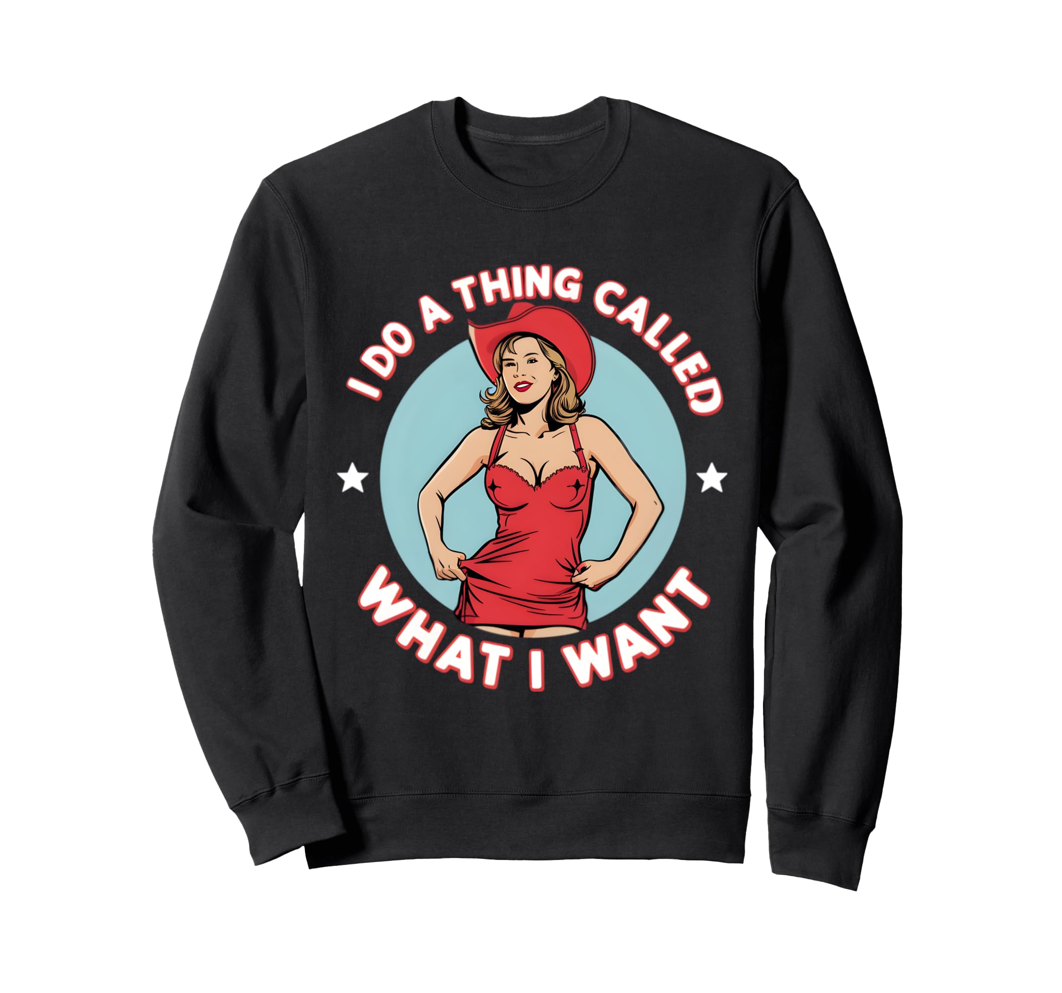 I Do Thing Called What I Want Western Sweatshirt - Streetwear Style Unisex - T-Shirt, Sweatshirt, Hoodie