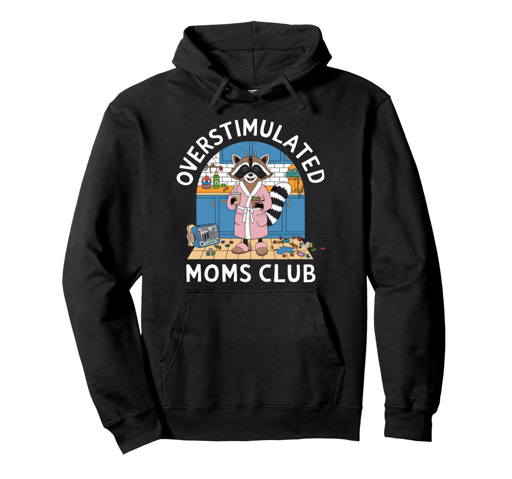 Overstimulated Moms Club Mom Hoodie - Casual Everyday Wear Men Women - T-Shirt, Sweatshirt, Hoodie