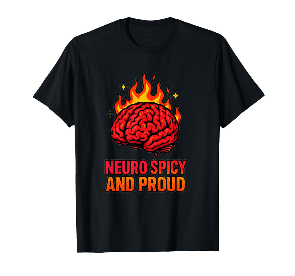 Neuro Spicy And Proud Neurodivergent T-Shirt - Graphic Print Men Women - T-Shirt, Sweatshirt, Hoodie