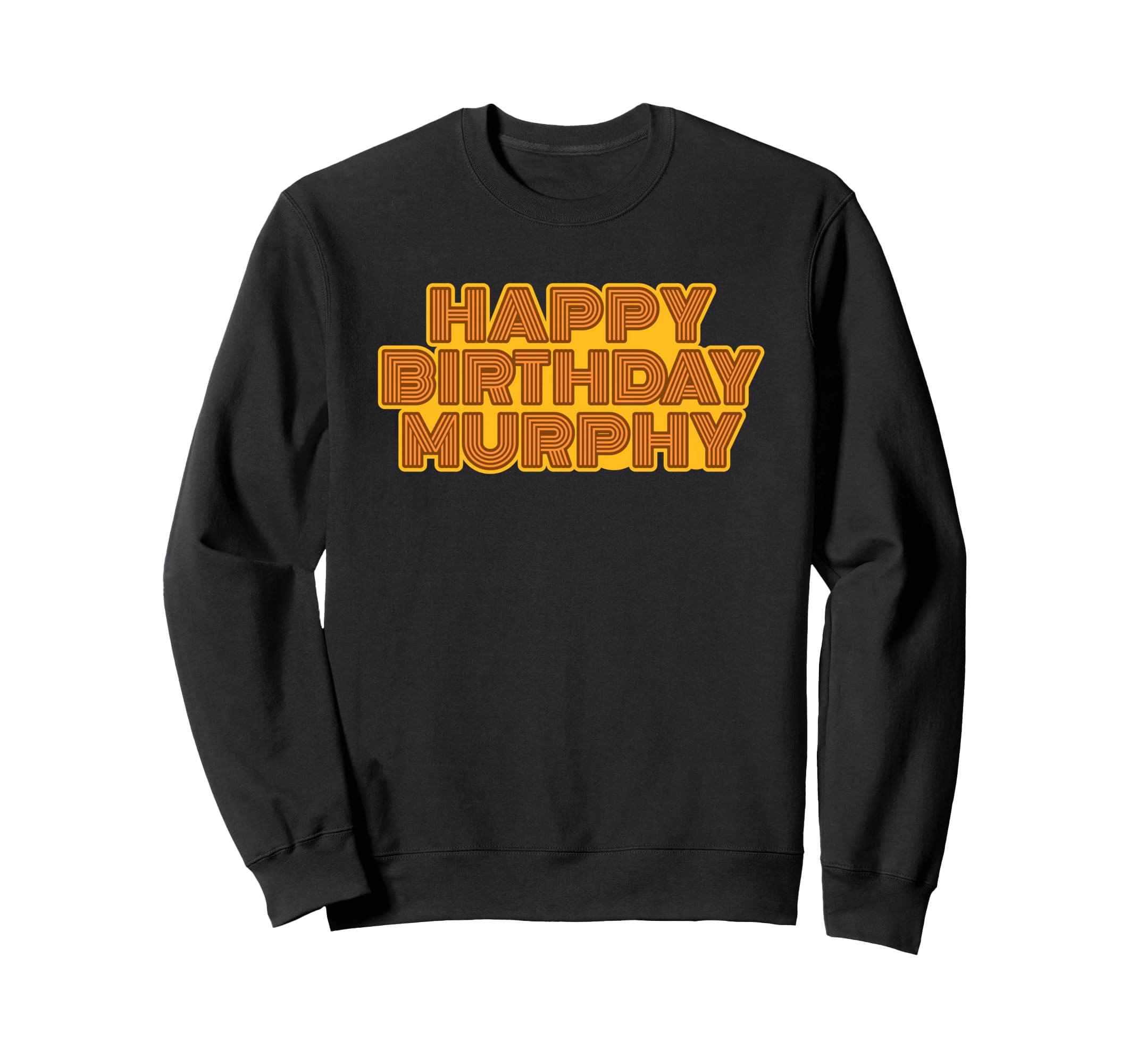 Happy Birthday Murphy Sweatshirt - Fun Novelty Design for Adults - T-Shirt, Sweatshirt, Hoodie