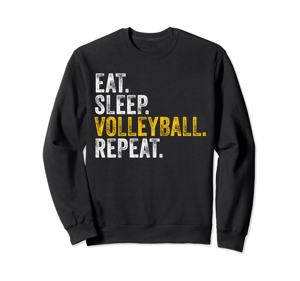 Eat Sleep Volleyball Repeat Funny Sweatshirt - Novelty Apparel Unisex - T-Shirt, Sweatshirt, Hoodie