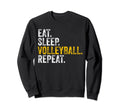 Eat Sleep Volleyball Repeat Funny Sweatshirt - Novelty Apparel Unisex - T-Shirt, Sweatshirt, Hoodie