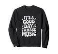 Funny Good Day To Make Music Musician Sweatshirt - Trendy Graphic Unisex - T-Shirt, Sweatshirt, Hoodie
