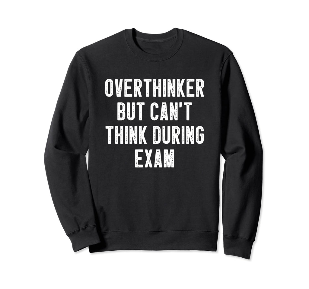 Overthinker But Cant Think During Sweatshirt - Streetwear Style Unisex - T-Shirt, Sweatshirt, Hoodie