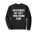Overthinker But Cant Think During Sweatshirt - Streetwear Style Unisex - T-Shirt, Sweatshirt, Hoodie