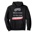Zzzzz Time Is New Me Time Self Time Hoodie - Casual Everyday Wear Unisex - T-Shirt, Sweatshirt, Hoodie