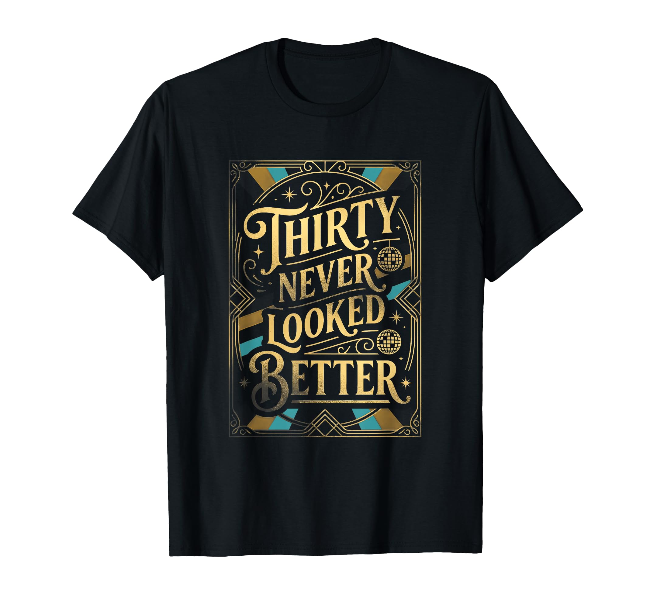 Thirty Never Looked Better Turning T-Shirt - Fun Novelty Design Men Women - T-Shirt, Sweatshirt, Hoodie