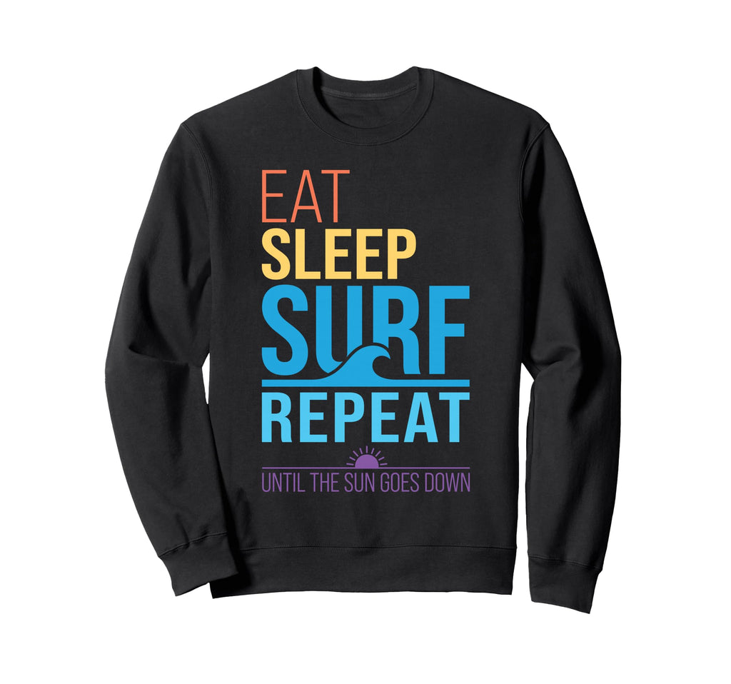 Eat Sleep Surf Repeat Sunset Colors Sweatshirt - Novelty Apparel Unisex - T-Shirt, Sweatshirt, Hoodie