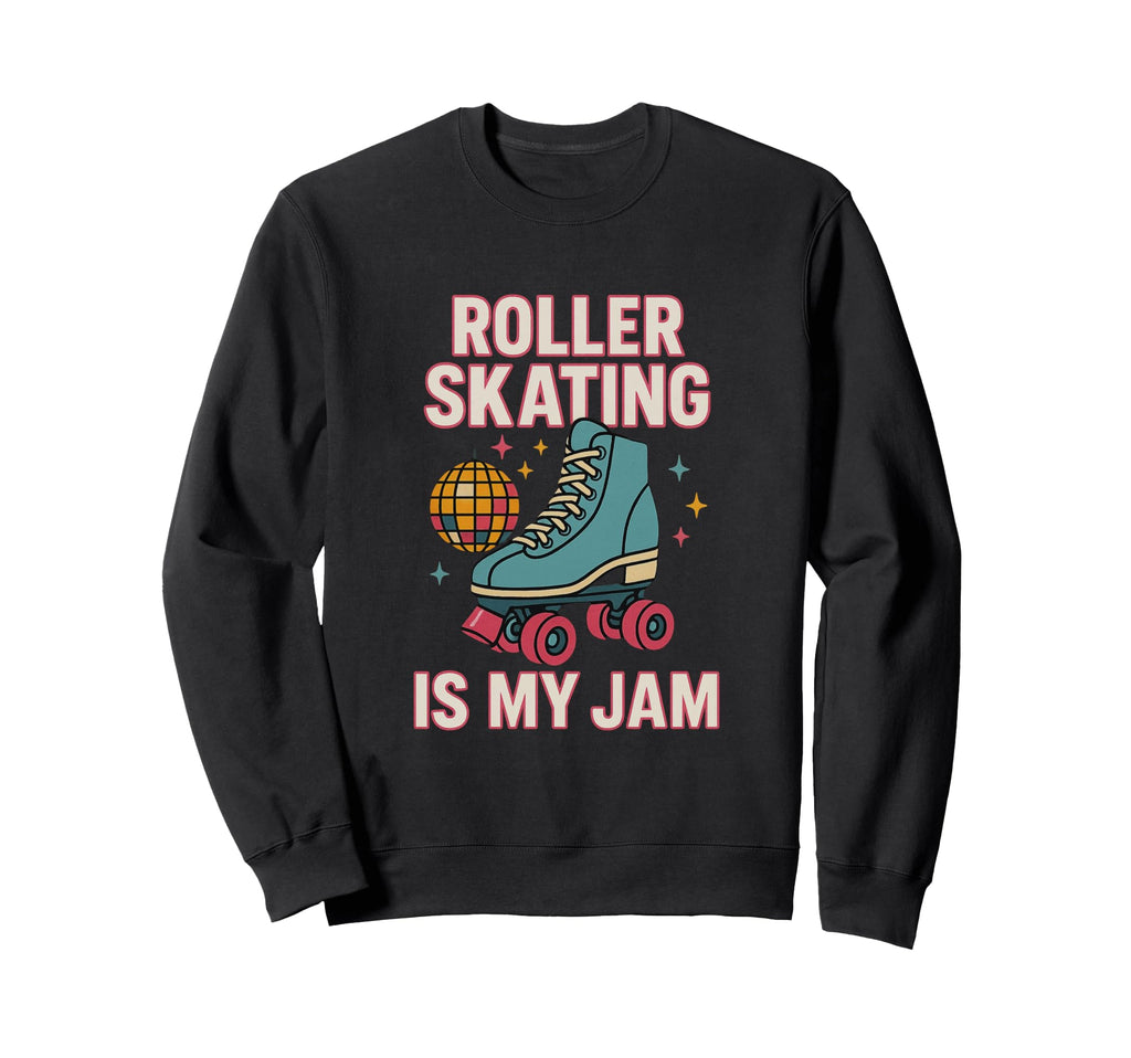 Roller Skating Is My Jam Funny 70S Sweatshirt - Novelty Apparel Men Women - T-Shirt, Sweatshirt, Hoodie